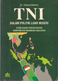 TNI dalam politik luar negeri : studi kasus penyelesaian konfrontasi Indonesia-Malaysia