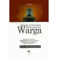 Dinamika perlindungan hak konstitusional warga: mahkamah konstitusi sebagai mekanisme nasional baru pemajuan dan perlindungan hak asasi manusia