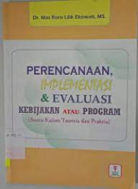 Perencanaan, implementasi & evaluasi kebijakan atau program (suatu kajian teoritis dan praktis)