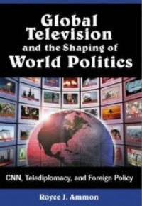 Global television and the shaping of world politics : CNN, telediplomacy, and foreign policy