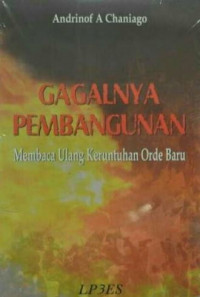 Gagalnya pembangunan : membaca ulang keruntuhan orde baru