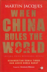 When China rules the world: Kebangkitan dunia timur dan akhir dunia barat