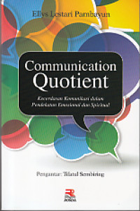 Communication quotient : kecerdasan komunikasi dalam pendekatan emosional dan spiritual
