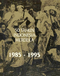 50 tahun indonesia merdeka 1985-1995