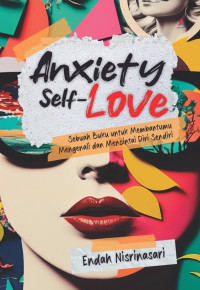 Anxiety Self-Love : Sebuah Buku untuk Membantumu Mengenali dan Mnecintai Diri Sendri