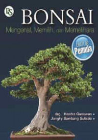 Bonsai : Mengenal, memilih dan memelihara untuk pemula