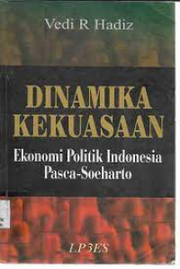 Dinamika kekuasaan ekonomi politik Indonesia pasca Soeharto