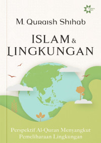 Islam dan Lingkungan : Perspektif Al-Quran Menyangkut Pemeliharaan Lingkungan