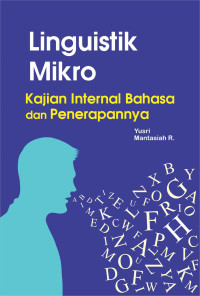 Linguistik mikro : kajian internal bahasa dan penerapanna