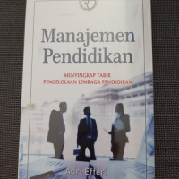 Manajemen pendidikan : menyikingkap tabir pengelolaan lembaga pendidikan