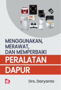 Menggunakan, Merawat & Memperbaiki Peralatan Dapur