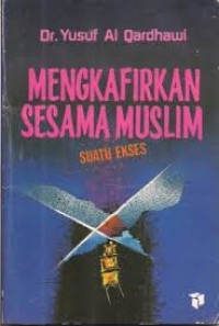 Mengkafirkan sesama muslim suatu ekses