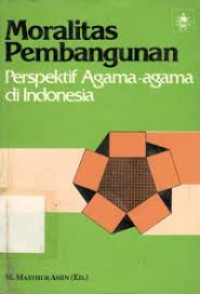 Moralitas pembangunan : perspektif agama-agama di Indonesia