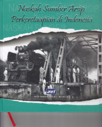 Naskah sumber arsip perkeretaapian Indonesia