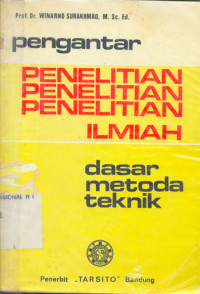 Pengantar Penelitian Ilmiah : Dasar, Metode dan Teknik