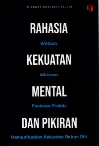 Rahasia Kekuatan Mental dan Pikiran : Panduan Praktis Memanfaatkan Kekuatan Dalam Diri