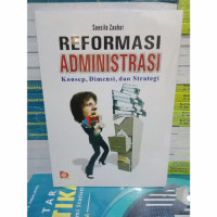 Reformasi administrasi : konsep, dimensi, dan strategi