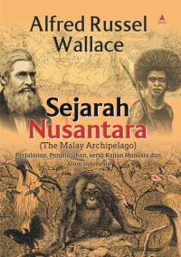 Sejarah Nusantara (The Malay Archipelago) : Perjalanan, Penjelajahan, serta Kajian Manusia dan Alam Indonesia