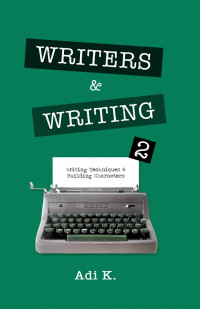 Writers and Writing 2 : Writing Techniques and Building Characters