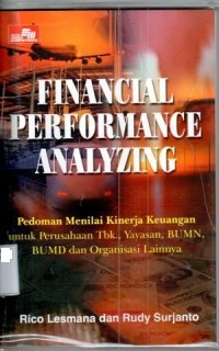 Financial performance analyzing: pedoman menilai kinerja keuangan untuk perusahaan tbk., yayasan, BUMN, BUMD dan organisasi lainnya