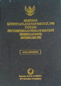 Himpunan ketentuan lanjutan pakto 27, 1998 tentang penyempurnaan pengawasan dan pembinaan bank 28 februari 1991