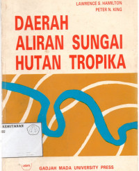 Daerah Aliran Sungai Hutan Tropika : Tanggapan Hidrologi dan Tanah Terhadap Penggunaan atau Konversi