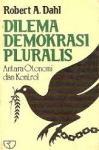 Dilema demokrasi pluralis : antara otonomi dan kontrol