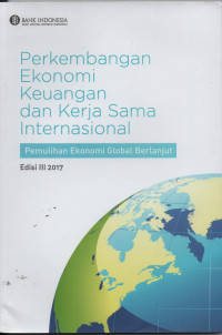 Perkembangan ekonomi keuangan dan kerja sama internasional : pemulihan ekonomi global berlanjut edisi III 2017