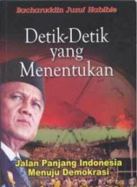 Detik-detik yang menguntungkan : jalan panjang Indonesia menuju demokrasi