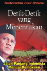 Detik-detik yang menentukan : jalan panjang Indonesia menuju demokrasi