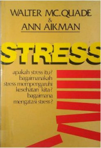 Stress : Apakah stress itu ? Bagaimanakah stress mempengaruhi kesehatan kita? Bagaimana mengatasi stress?