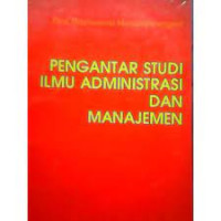 Pengantar studi ilmu administrasi dan manajemen