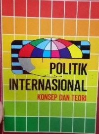 Politik internasional : konsep dan teori