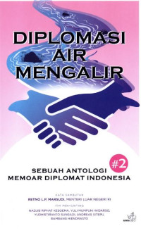 Diplomasi Air Mengalir : Sebuah Antologi Memoar Diplomat Indonesia 2