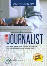 The journalist ; bacaan wajib wartawan, redaktur, editor & mahasiswa jurnalistik