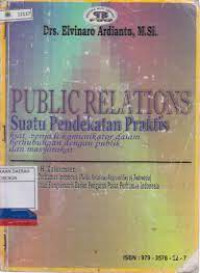 Public relations ; suatu pendekatan praktis , kiat menjadi komunikator dalam berhubungan dengan publik dan masyarakat