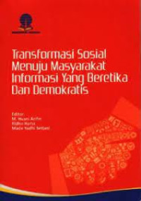 Transformasi sosial menuju masyarakat informasi yang beretika dan demokratis