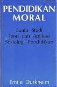 Pendidikan moral : suatu studi teori dan aplikasi sosiologi pendidikan