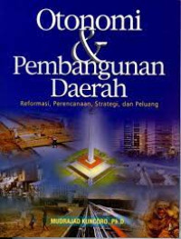 Otonomi & Pembangunan Daerah : Reformasi, Perencanaan, Strategi dan Peluang