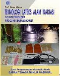 Teknologi lateks alam iradiasi : solusi problema produksi barang karet