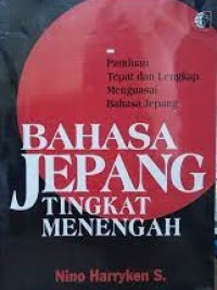 Bahasa Jepang tingkat menengah : panduan tepat dan lengkap menguasai bahasa Jepang