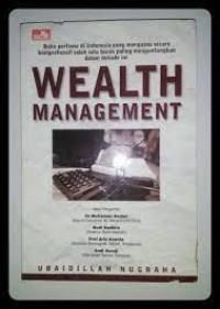 Wealth management: buku pertama di indonesia yang mengupas secara komprehensif salah satu bisnis paling menguntungkan dalam dekade ini