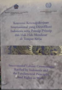 Konvensi ketenagakerjaan internasional yang diratifikasi Indonesia serta prinsip-prinsip dan hak-hak mendasar di tempat kerja