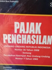 Pajak penghasilan undang-undang republik Indonesia nomor 36 tahun 2008 tentang perubahan keempat atas undang-undang nomor 7 tahun 1983