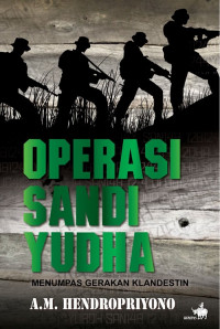 Operasi sandi yudha : menumpas gerakan klandestin