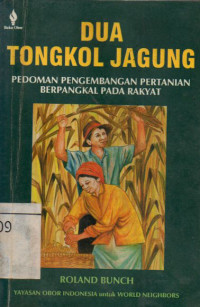 Dua tongkol jagung : pedoman pengembangan pertanian berpangkal pada rakyat