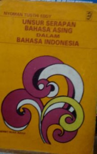 Unsur serapan bahasa asing dalam bahasa Indonesia : tinjauan kesejarahan dan perkembangannya