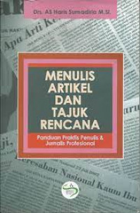 Menulis artikel dan tajuk rencana : panduan praktis penulis & jurnalis profesional