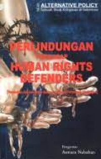 Perlindungan terhadap human rights defenders : hambatan dan ancaman dalam peraturan perundang-undangan