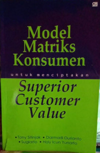 Model matriks konsumen untuk menciptakan superior costumer value